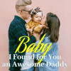 Baby, I Found for You an Awesome Daddy