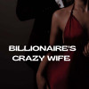 BILLIONAIRE’S CRAZY WIFE