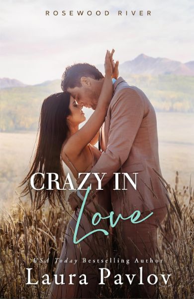 Crazy In Love: A Small Town, Billionaire, Grumpy/Sunshine Romance (Rosewood River Series Book 4)