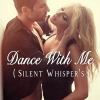 Dance With Me (Silent Whisper’s)