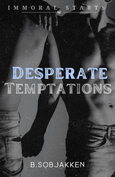 Desperate Temptations (Immoral Starts)