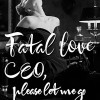 Fatal Love:CEO, please let me go