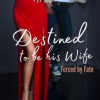Forced by fate – Destined to be his Wife