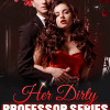 Her Dirty Professor Series (21+)
