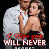 I Hope You Will Never Regret