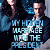 My Hidden Marriage With The President