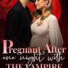 Pregnant after One Night With The Vampire