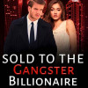 Sold To The Gangster Billionaire