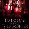 Taming My Mafia Stepbrother