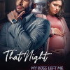 That Night My Boss Left Me With Our Three Babies