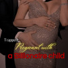 Trapped pregnant with a Billionaire child