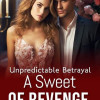 Unpredictable Betrayal : A Sweet of Revenge