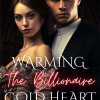 WARMING THE BILLIONAIRE COLD HEART
