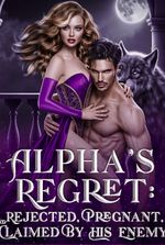 ALPHA'S REGRET: REJECTED, PREGNANT, AND CLAIMED BY HIS ENEMY