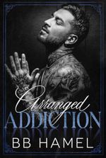 Arranged Addiction: A Dark Arranged Marriage Mafia Romance