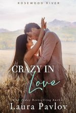 Crazy In Love: A Small Town, Billionaire, Grumpy/Sunshine Romance (Rosewood River Series Book 4)