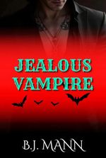 JEALOUS VAMPIRE: A Feral, Possessive, Dark Paranormal Romance of Obsession and Blood (Jealous & Possessive Book 6)