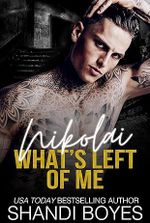 Nikolai: What’s Left Of Me (Russian Mob Chronicles Book 3)