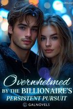 Overwhelmed by the Billionaire’s Persistent Pursuit