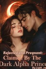 Rejected and Pregnant: Claimed By The Dark Alpha Prince
