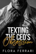 Texting The CEO’s Obsession : A Steamy Age Gap Forbidden Romance