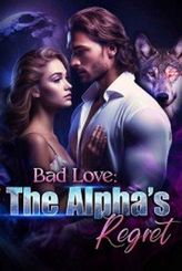 Bad Love: An Alpha's Regret