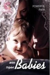 Powerful Papa with Triplet Babies