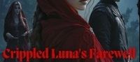 Crippled Luna's Farewell: Half A Life Without My Alpha's Deadly Deception