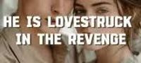 He is Lovestruck in the Revenge